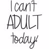Can't Adult Wall Quote 